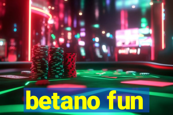 betano fun